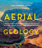 Aerial geology. A high-altitude tour of north america's spectacular volcanoes, canyons, glaciers, lakes and peaks / Аэрогеология. Высокогорный тур по впечатляющим вулканам, каньонам, ледникам, озерам и горным вершинам Северной Америки