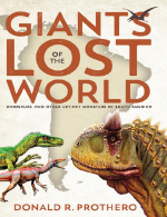 Giants of the lost qorld. Dinosaurs and other extinct monsters of South America / Гиганты затерянного мира. Динозавры и другие вымершие монстры Южной Америки