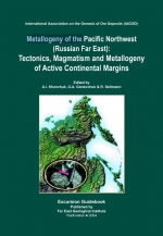 Metallogeny of the Pacific Northwest (Russian Far East): Tectonics, Magmatism and Metallogeny of Active Continental Margins. Guidebook for the Field Excursions in the Far East of Russia: September 1-20, 2004