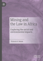 Mining and the law in Africa. Exploring the social and environmental impacts / Горнодобывающая промышленность и законодательство в Африке. Изучение социальных и экологических последствий