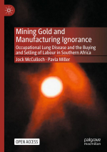 Mining gold and manufacturing ignorance. Occupational lung disease and the buying and selling of labour in Southern Africa / Неграмотность в добыче и производстве золота. Профессиональные заболевания легких и купля-продажа рабочей силы на юге Африки