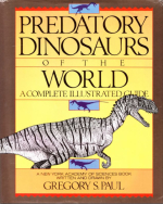 Predatory dinosaurs of the world. A complete illustrated guide / Хищные динозавры всего мира. Полное иллюстрированное руководство